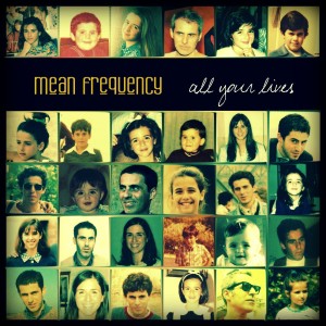 Mean Frequency – All Your Lives