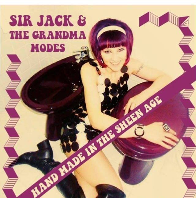 Sir Jack And The Grandma Modes – Hand Made In The Sheen Age
